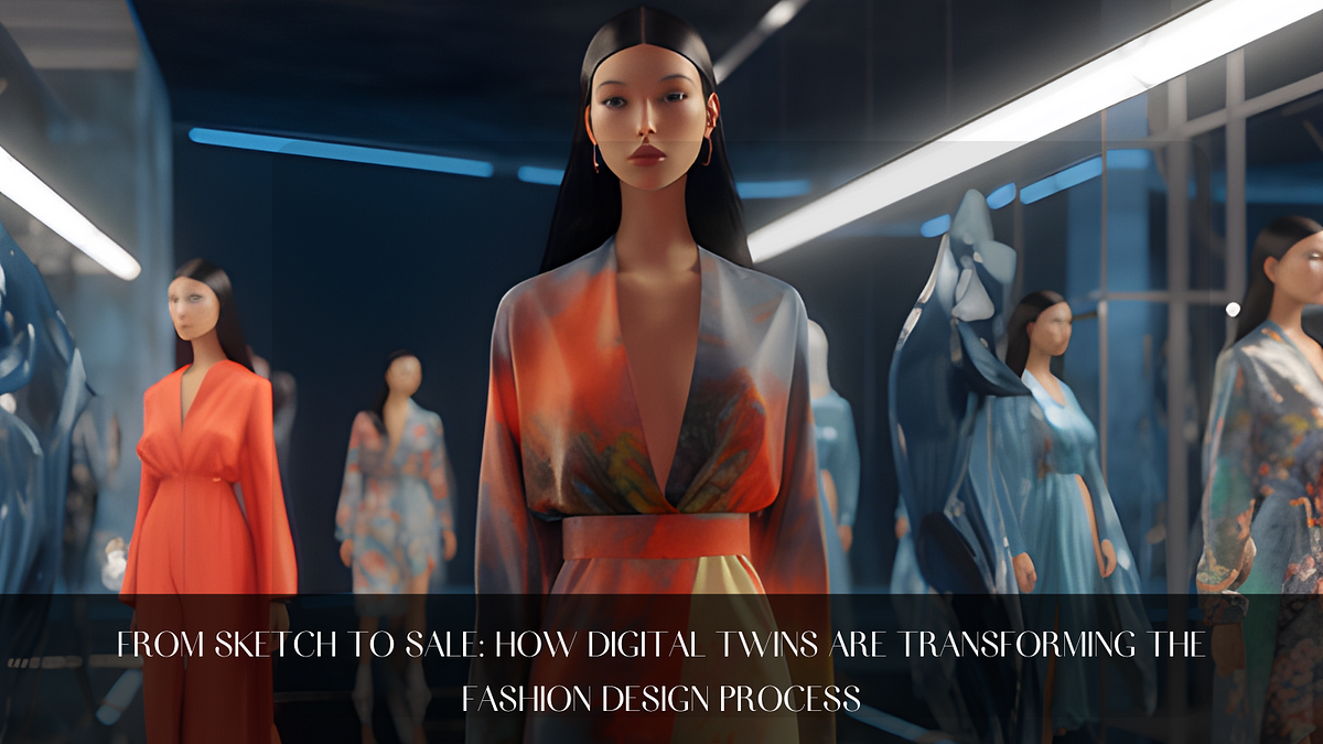 Digital Twins: Transforming Fashion Design from Concept to Market
